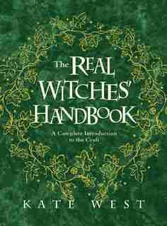 The Real Witches' Handbook: A Complete Introduction To The Craft by Kate West
