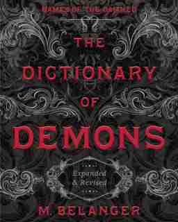 The Dictionary Of Demons: Expanded & Revised: Names Of The Damned by M. Belanger