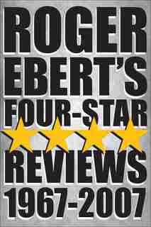 Roger Ebert's Four Star Reviews--1967-2007 by Roger Ebert