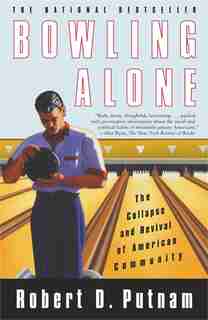 Bowling Alone: The Collapse and Revival of American Community by Robert D. Putnam