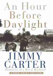 An Hour Before Daylight: Memories Of A Rural Boyhood by Jimmy Carter