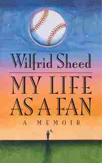 My Life as a Fan: A Memoir by Wilfrid Sheed