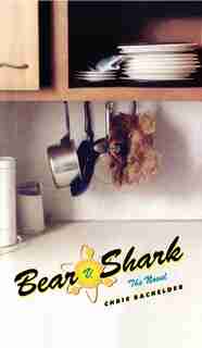 Bear v. Shark: The Novel by Chris Bachelder