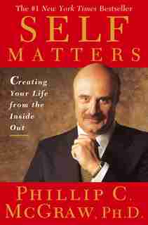 Self Matters: Creating Your Life from the Inside Out by Phil Mcgraw