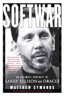 Softwar: An Intimate Portrait of Larry Ellison and Oracle by Matthew Symonds