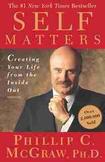 Self Matters: Creating Your Life from the Inside Out by Dr. Phil McGraw