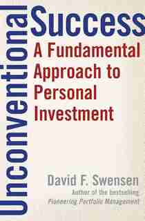 Unconventional Success: A Fundamental Approach to Personal Investment by David F. Swensen
