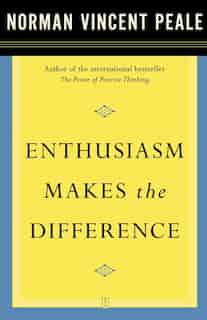 Enthusiasm Makes the Difference by Dr. Norman Vincent Peale