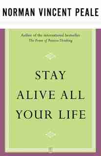 Stay Alive All Your Life by Dr. Norman Vincent V. Peale