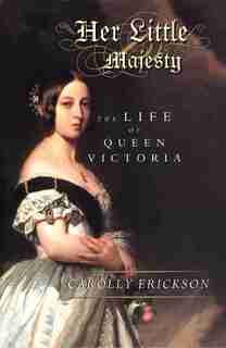 Her Little Majesty: The Life of Queen Victoria by CAROLLY ERICKSON