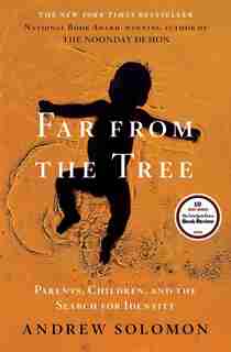 Far From the Tree: Parents, Children and the Search for Identity by Andrew Solomon