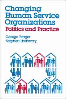 Changing Human Service Organizations by George Brager