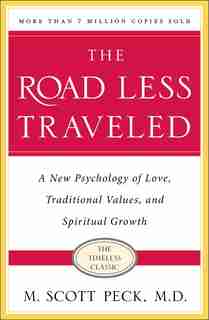 The Road Less Traveled, Timeless Edition: A New Psychology of Love, Traditional Values and Spiritual Growth by M. Scott Peck