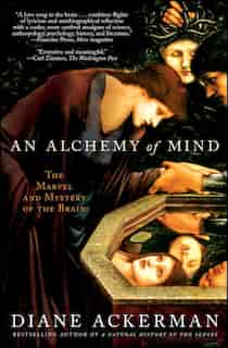 An Alchemy of Mind: The Marvel and Mystery of the Brain de Diane Ackerman