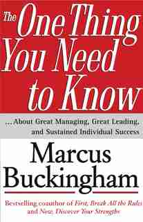 The One Thing You Need to Know: ... About Great Managing, Great Leading, and Sustained Individual Success by Marcus Buckingham