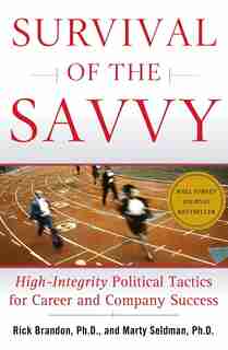 Survival Of The Savvy: High-Integrity Political Tactics for Career and Company Success by Rick Brandon