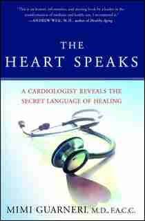 The Heart Speaks: A Cardiologist Reveals The Secret Language Of Healing by Mimi Guarneri