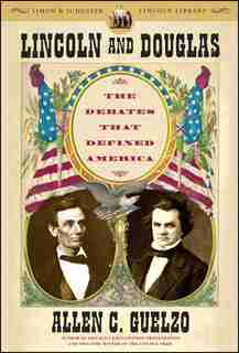 Lincoln and Douglas: The Debates that Defined America by Allen C. Guelzo
