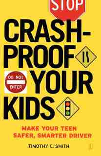 Crashproof Your Kids: Make Your Teen a Safer, Smarter Driver by Timothy C. Smith