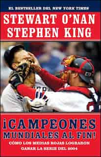 Campeones Mundiales Al Fin! (faithful): Como Los Medias Rojas Lograron Ganar La Serie Del 2004 (two Diehard Boston Red Sox Fans Chronicle T by Stewart O'nan