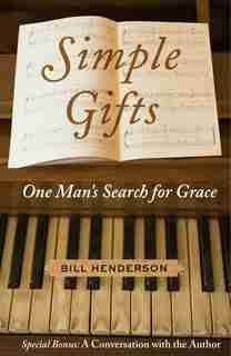 Simple Gifts: One Man's Search for Grace by Bill Henderson