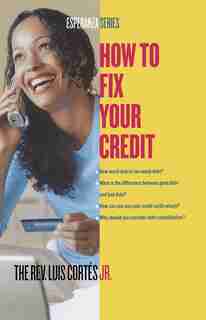 How to Fix Your Credit by Luis Cortes
