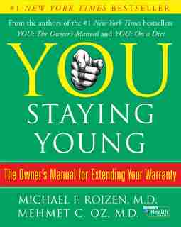 You: Staying Young: The Owner's Manual for Extending Your Warranty by Michael F. Roizen