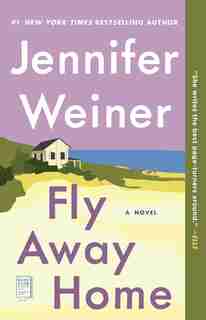 Fly Away Home: A Novel by Jennifer Weiner