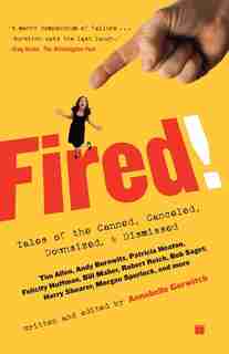 Fired!: Tales of the Canned, Canceled, Downsized, and Dismissed by Annabelle Gurwitch
