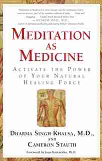 Meditation As Medicine: Activate the Power of Your Natural Healing Force by Cameron Stauth