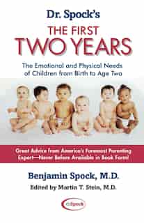 Dr. Spock's The First Two Years: The Emotional and Physical Needs of Children from Birth to Age 2 by Benjamin Spock