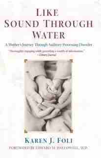 Like Sound Through Water: A Mother's Journey Through Auditory Processing Disorder de Karen J. Foli