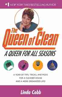 A Queen for All Seasons: A Year of Tips, Tricks, and Picks for a Cleaner House and a More Organized Life! by Linda Cobb