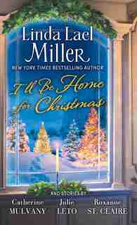 I'll Be Home for Christmas: A Novel by Linda Lael Miller