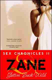 Gettin' Buck Wild: Sex Chronicles Ii by Zane