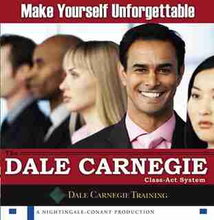 Make Yourself Unforgettable: The Dale Carnegie Class-Act System by The Dale Carnegie Organization