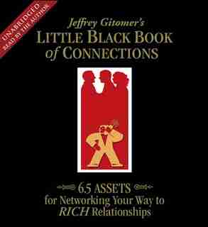 The Little Black Book of Connections: 6.5 Assets for Networking Your Way to Rich Relationships by Jeffrey Gitomer