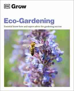 Grow Eco-gardening: Essential Know-how And Expert Advice For Gardening Success by Zia Allaway