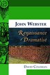 John Webster Renaissance Dramatist by David Coleman Hardcover | Indigo Chapters
