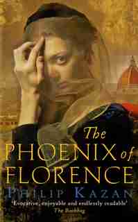 The Phoenix Of Florence by Philip Kazan