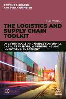 The Logistics And Supply Chain Toolkit: Over 100 Tools And Guides For Supply Chain, Transport, Warehousing And Inventory Management by Gwynne Richards