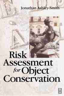 Risk Assessment For Object Conservation by Jonathan Ashley-smith
