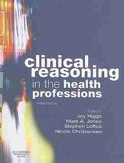 Clinical Reasoning in the Health Professions by Joy Higgs