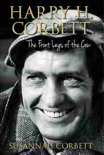 Harry H. Corbett: The Front Legs Of The Cow by Susannah Corbett