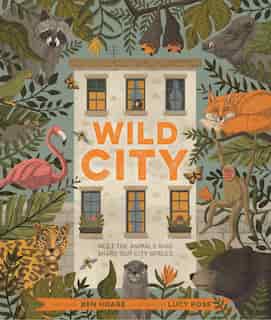 Wild City: Meet The Animals Who Share Our City Spaces by Ben Hoare