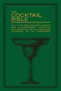 The Cocktail Bible: An A-z Of Two Hundred Classic And Contemporary Cocktail Recipes, With Anecdotes For The Curious And by Pyramid