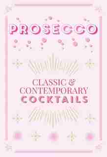 Prosecco Cocktails: Classic & Contemporary Cocktails by Hamlyn