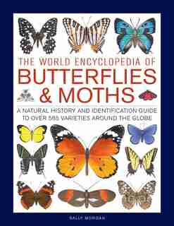 The World Encyclopedia Of Butterflies & Moths: A Natural History And Identification Guide To Over 565 Varieties Around The Globe de Sally Morgan