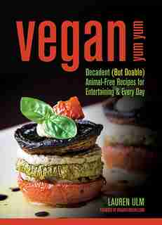 Vegan Yum Yum: Decadent (But Doable) Animal-Free Recipes for Entertaining and Everyday by Lauren Ulm