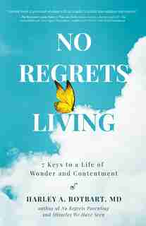 No Regrets Living: 7 Steps to Contentment by Harley A. Rotbart
